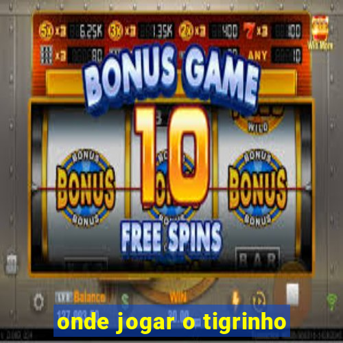 onde jogar o tigrinho