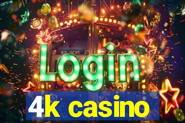 4k casino