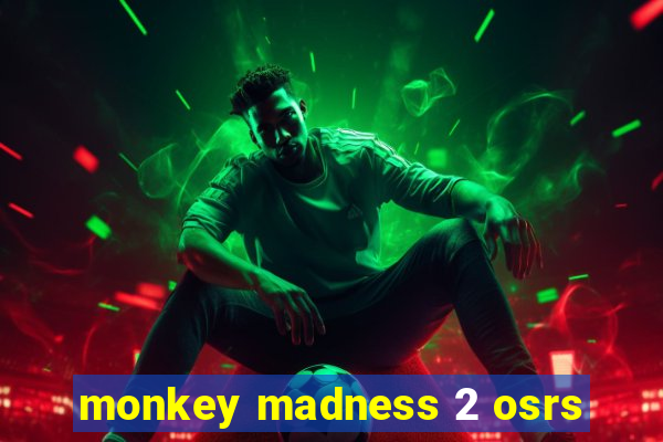 monkey madness 2 osrs