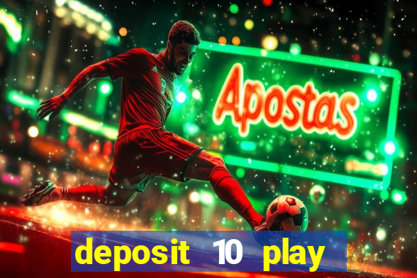 deposit 10 play with 40 casino