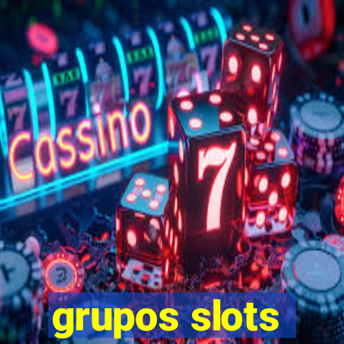 grupos slots