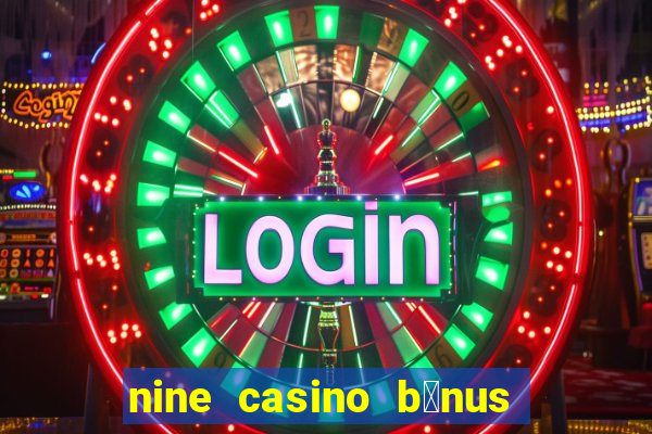 nine casino b贸nus sem dep贸sito