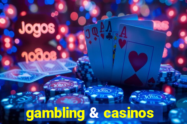 gambling & casinos