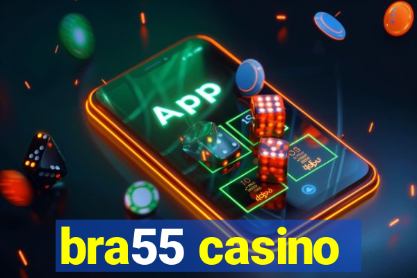 bra55 casino