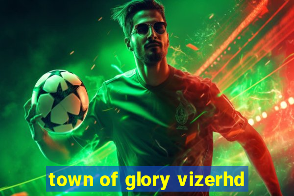 town of glory vizerhd