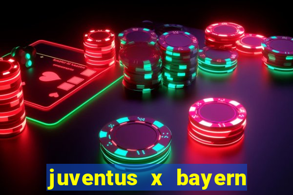 juventus x bayern de munique