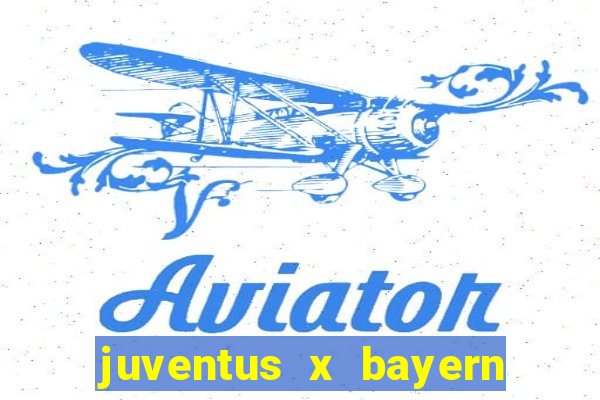 juventus x bayern de munique