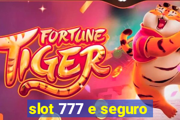 slot 777 e seguro