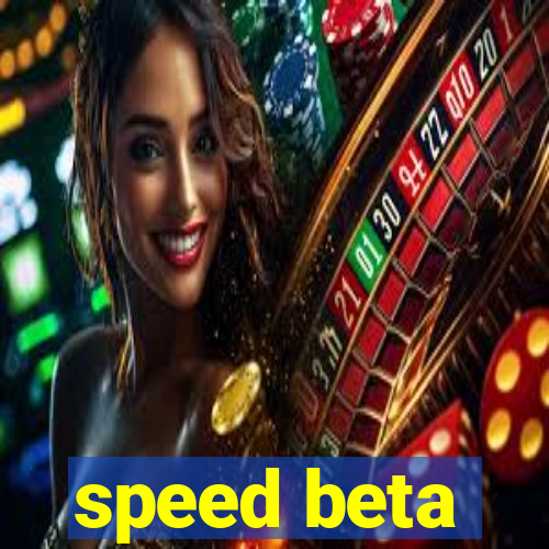 speed beta