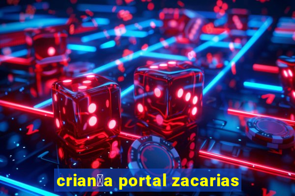 crian莽a portal zacarias