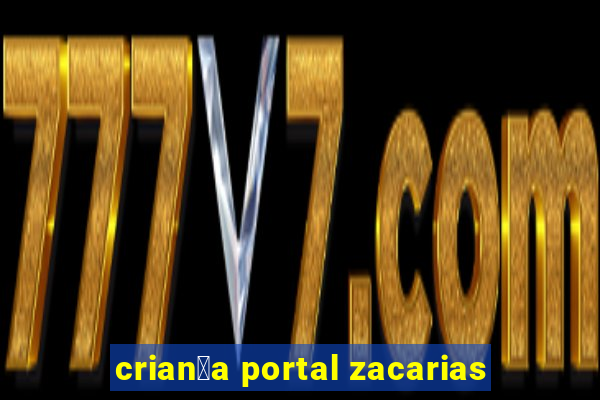 crian莽a portal zacarias