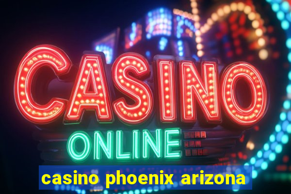 casino phoenix arizona