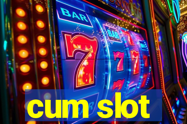 cum slot