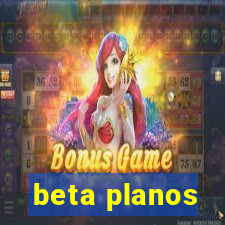 beta planos