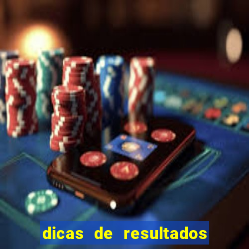 dicas de resultados dos jogos de hoje