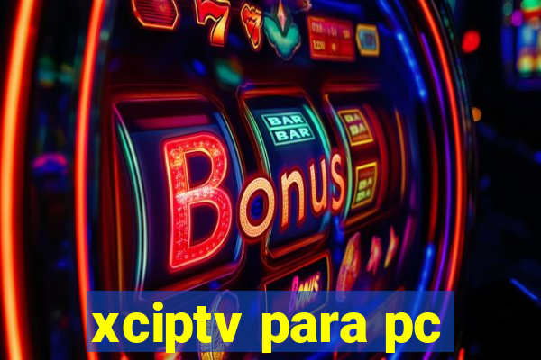 xciptv para pc