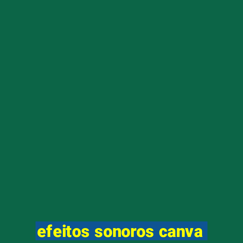 efeitos sonoros canva