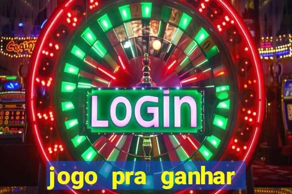 jogo pra ganhar dinheiro online