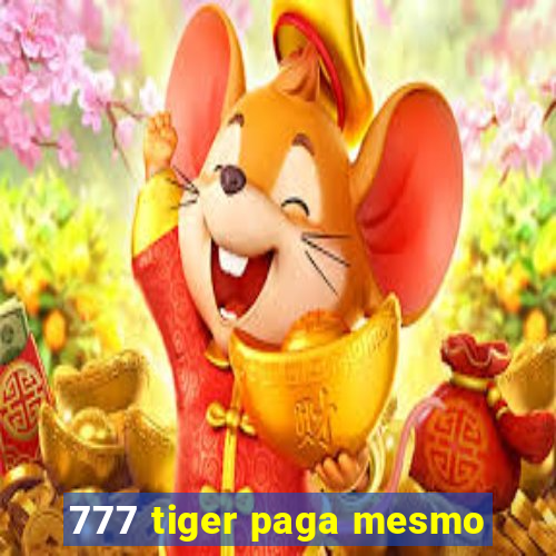 777 tiger paga mesmo