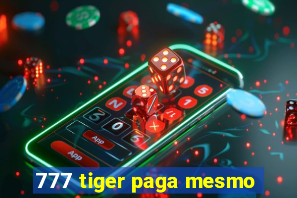 777 tiger paga mesmo