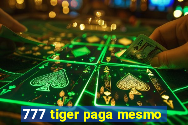 777 tiger paga mesmo