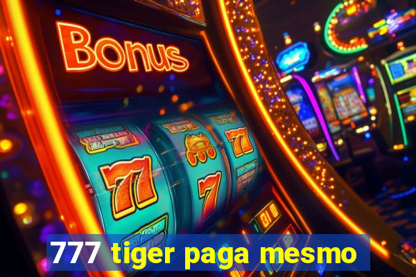 777 tiger paga mesmo