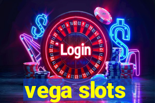 vega slots