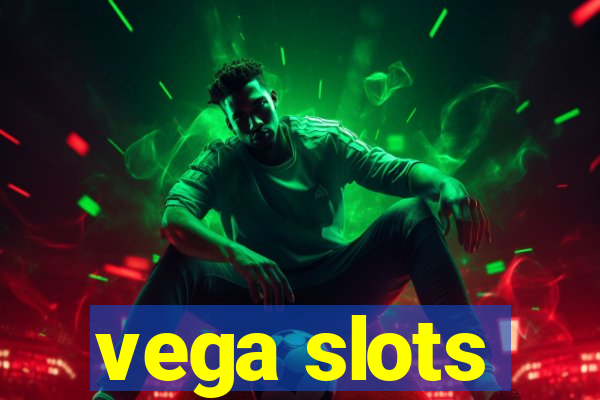 vega slots