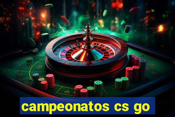 campeonatos cs go