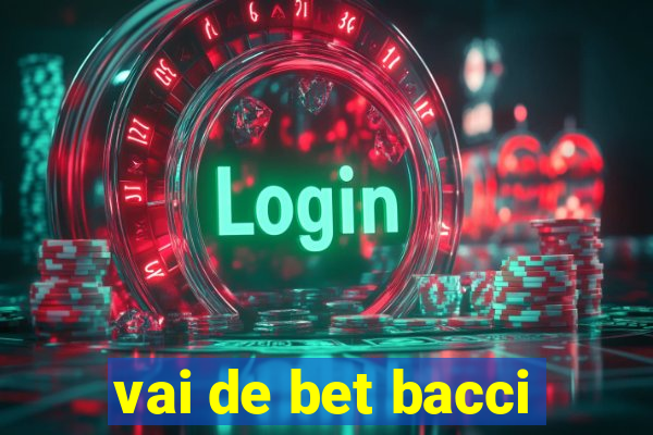 vai de bet bacci