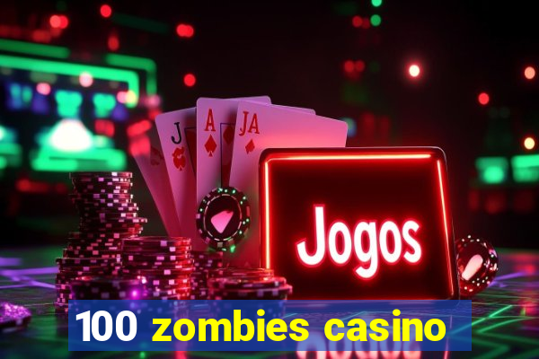 100 zombies casino