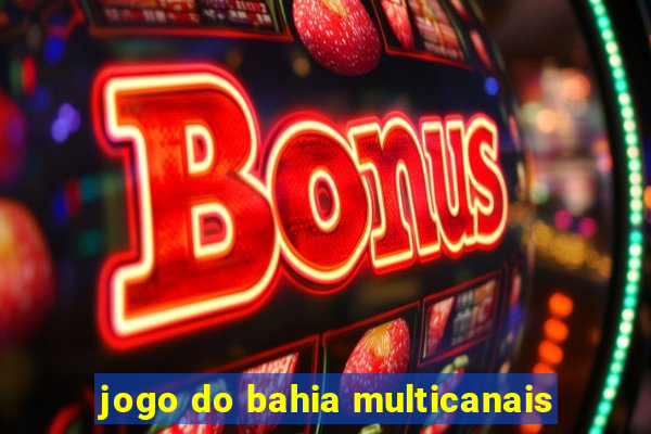 jogo do bahia multicanais