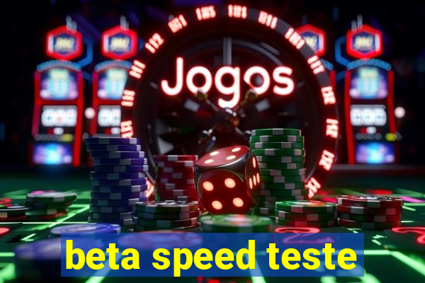 beta speed teste