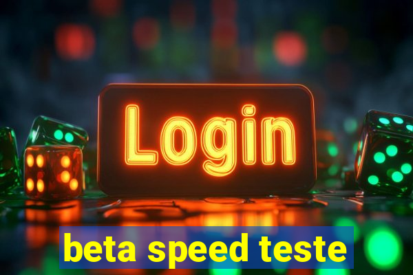 beta speed teste