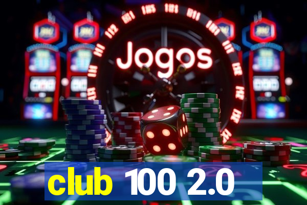 club 100 2.0