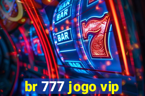 br 777 jogo vip