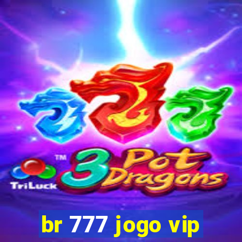 br 777 jogo vip