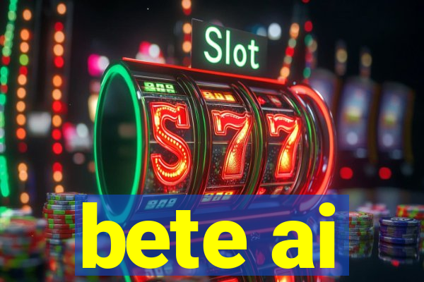 bete ai