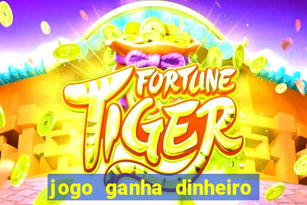 jogo ganha dinheiro na hora