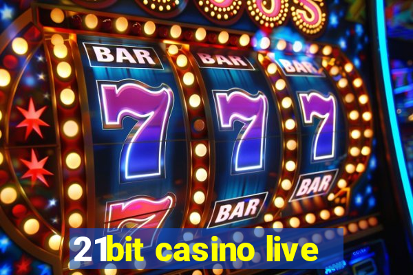 21bit casino live