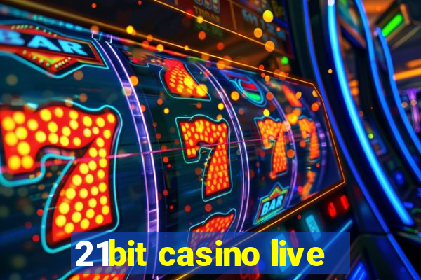 21bit casino live