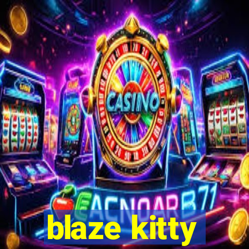 blaze kitty