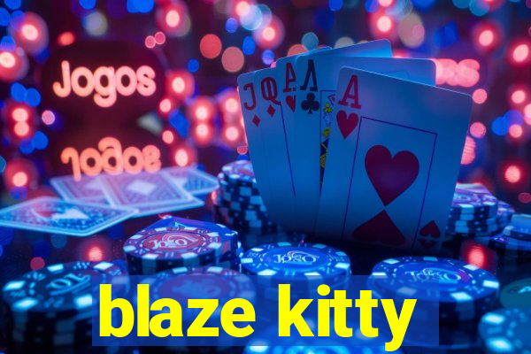 blaze kitty