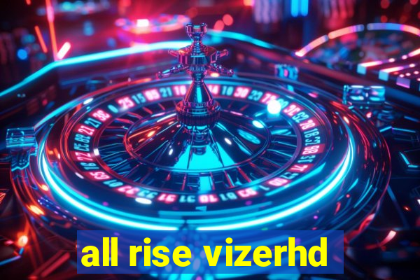 all rise vizerhd