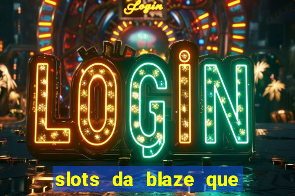 slots da blaze que mais pagam