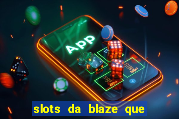 slots da blaze que mais pagam