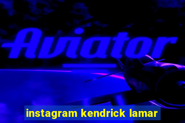 instagram kendrick lamar