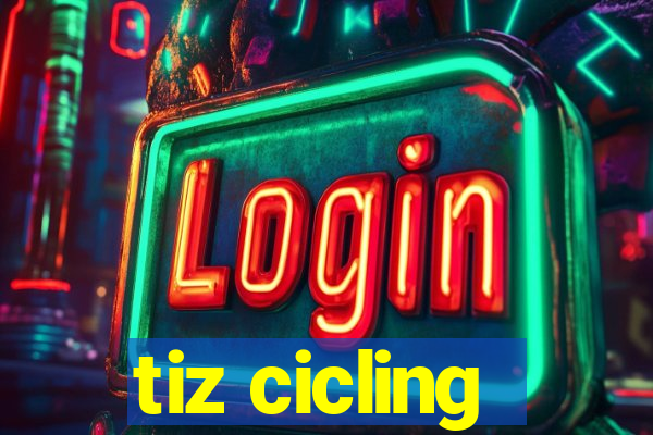 tiz cicling