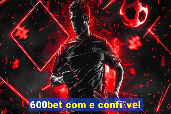 600bet com e confi谩vel