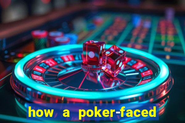 how a poker-faced girl really feels